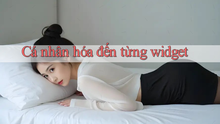 Cá nhân hóa đến từng widget