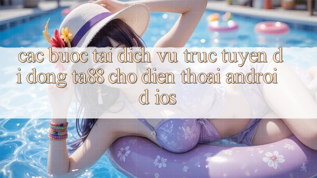 Các bước Tải Dịch vụ trực tuyến di động TA88 Cho Điện Thoại (Android & iOS)