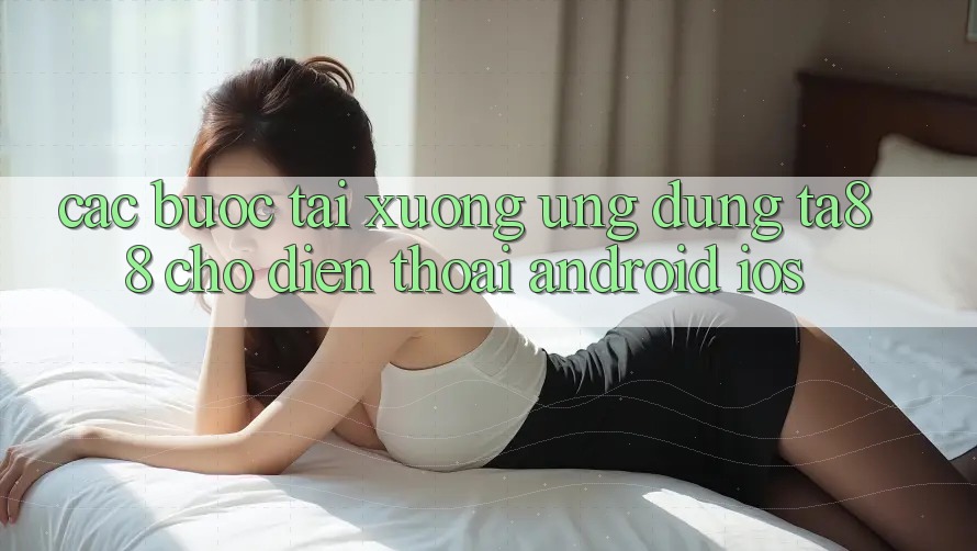 Các bước Tải xuống Ứng dụng TA88 Cho Điện Thoại (Android & iOS) Các bước Tải xuống Ứng dụng TA88 Cho Điện Thoại (Android & iOS)
