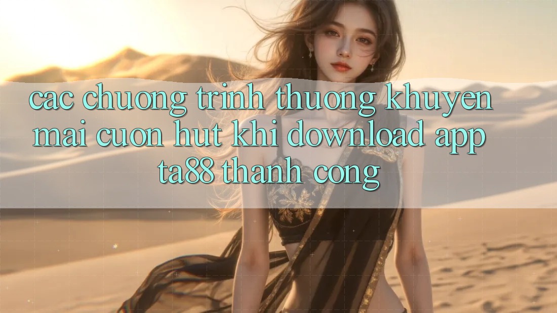 Các Chương trình thưởng Khuyến Mãi Cuốn hút Khi Download App TA88 Thành Công Các Chương trình thưởng Khuyến Mãi Cuốn hút Khi Download App TA88 Thành Công