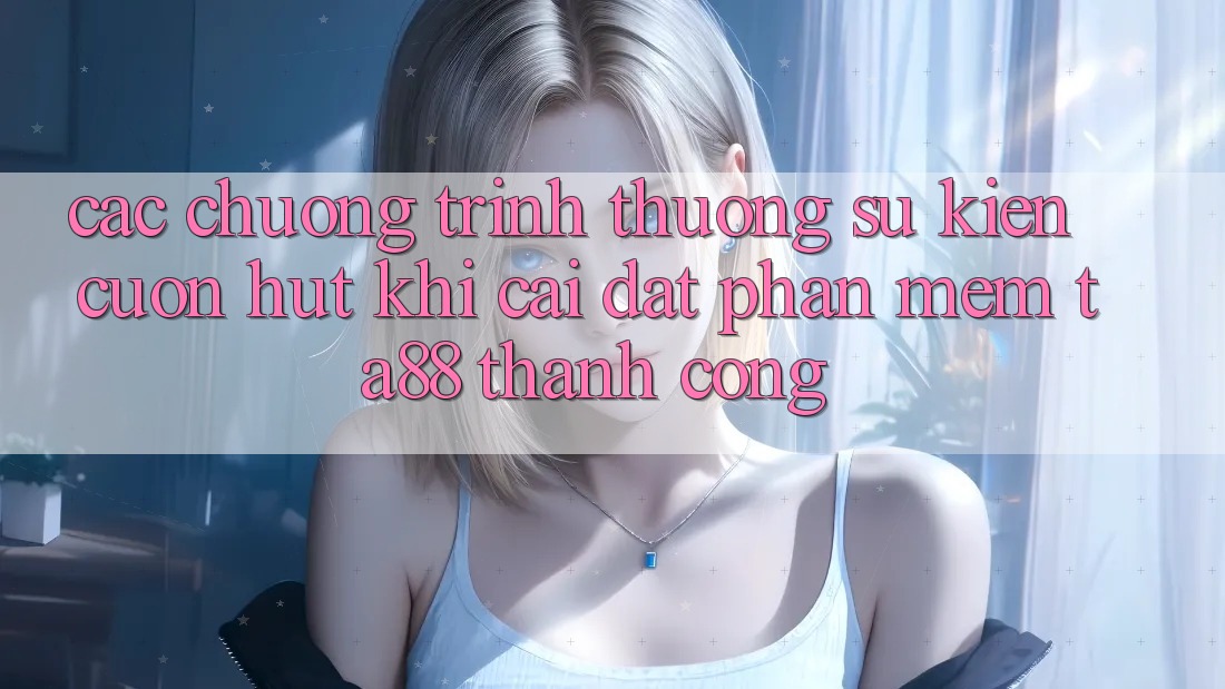 Các Chương trình thưởng Sự kiện Cuốn hút Khi Cài đặt Phần mềm TA88 Thành Công Các Chương trình thưởng Sự kiện Cuốn hút Khi Cài đặt Phần mềm TA88 Thành Công
