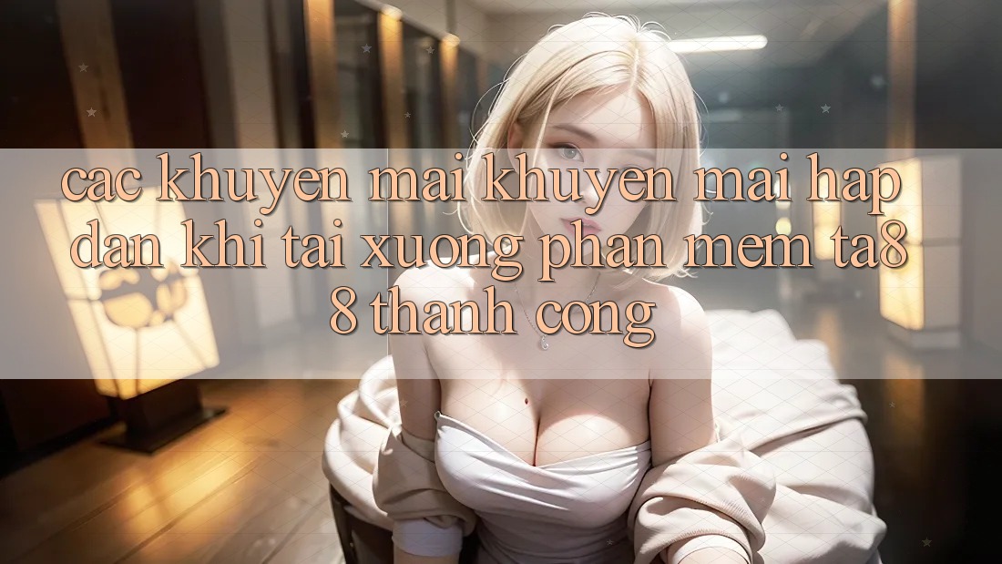 Các Khuyến mãi Khuyến Mãi Hấp Dẫn Khi Tải xuống Phần mềm TA88 Thành Công
