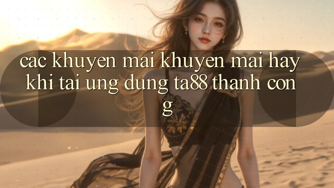 Các Khuyến mãi Khuyến Mãi Hay Khi Tải Ứng dụng TA88 Thành Công Các Khuyến mãi Khuyến Mãi Hay Khi Tải Ứng dụng TA88 Thành Công