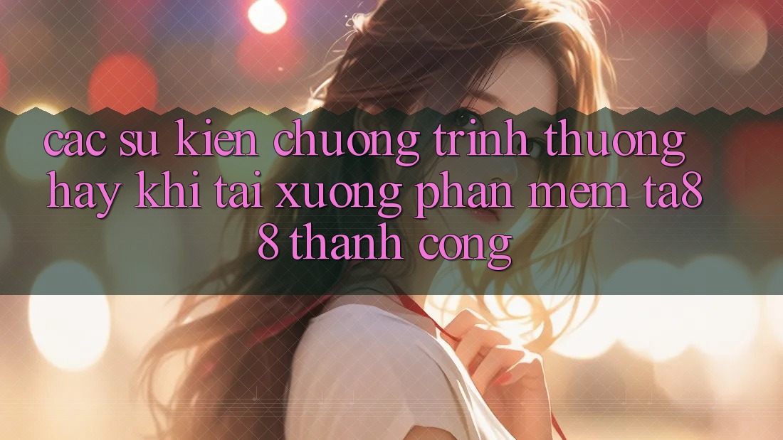 Các Sự Kiện Chương trình thưởng Hay Khi Tải xuống Phần mềm TA88 Thành Công Các Sự Kiện Chương trình thưởng Hay Khi Tải xuống Phần mềm TA88 Thành Công