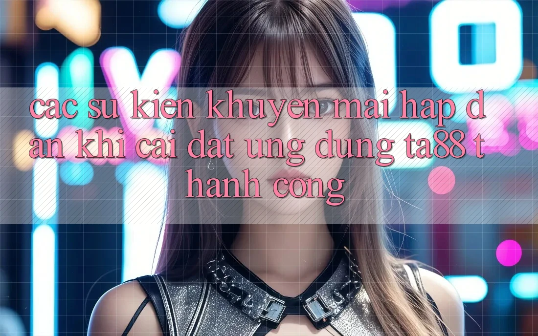 Các Sự Kiện Khuyến Mãi Hấp Dẫn Khi Cài đặt Ứng dụng TA88 Thành Công Các Sự Kiện Khuyến Mãi Hấp Dẫn Khi Cài đặt Ứng dụng TA88 Thành Công