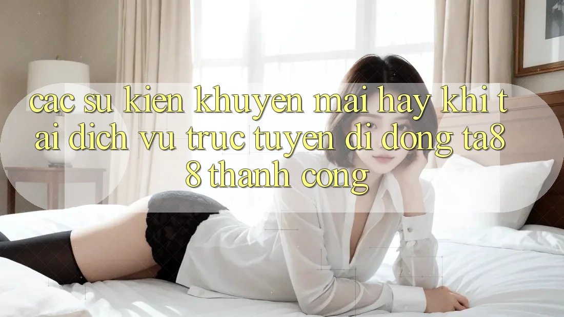 Các Sự Kiện Khuyến Mãi Hay Khi Tải Dịch vụ trực tuyến di động TA88 Thành Công Các Sự Kiện Khuyến Mãi Hay Khi Tải Dịch vụ trực tuyến di động TA88 Thành Công
