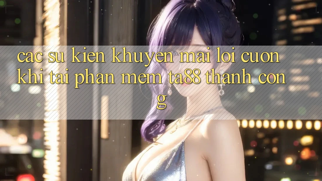 Các Sự Kiện Khuyến Mãi Lôi cuốn Khi Tải Phần mềm TA88 Thành Công