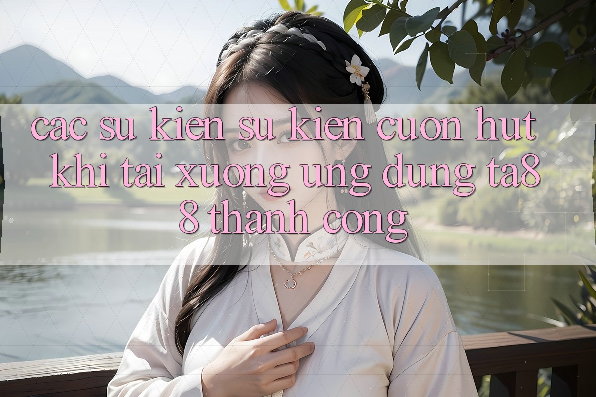 Các Sự Kiện Sự kiện Cuốn hút Khi Tải xuống Ứng dụng TA88 Thành Công Các Sự Kiện Sự kiện Cuốn hút Khi Tải xuống Ứng dụng TA88 Thành Công