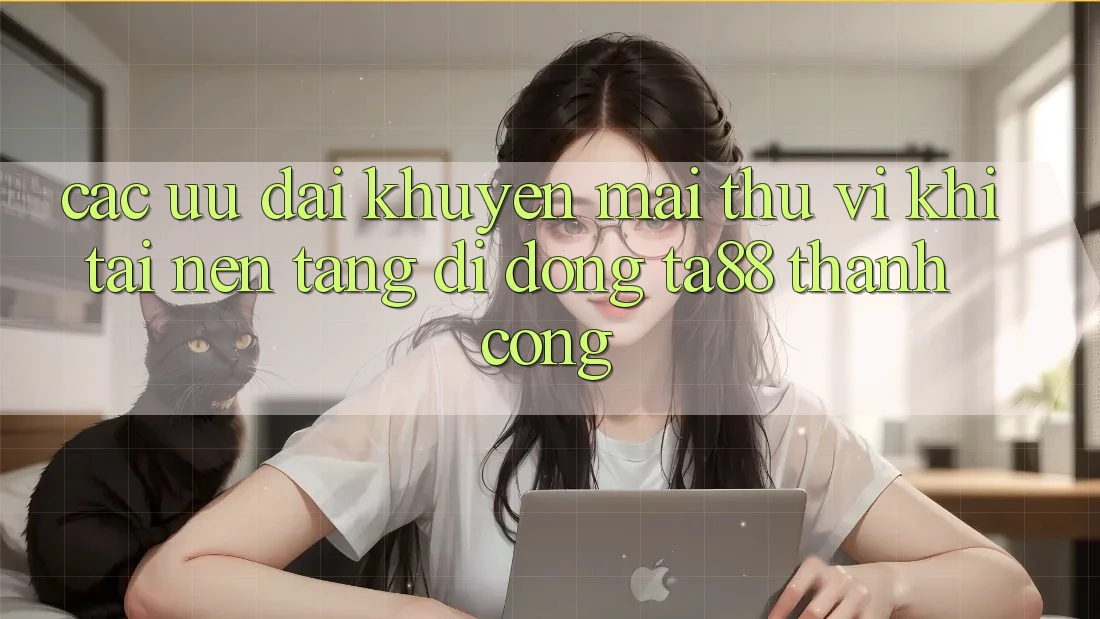 Các Ưu đãi Khuyến Mãi Thú vị Khi Tải Nền tảng di động TA88 Thành Công Các Ưu đãi Khuyến Mãi Thú vị Khi Tải Nền tảng di động TA88 Thành Công