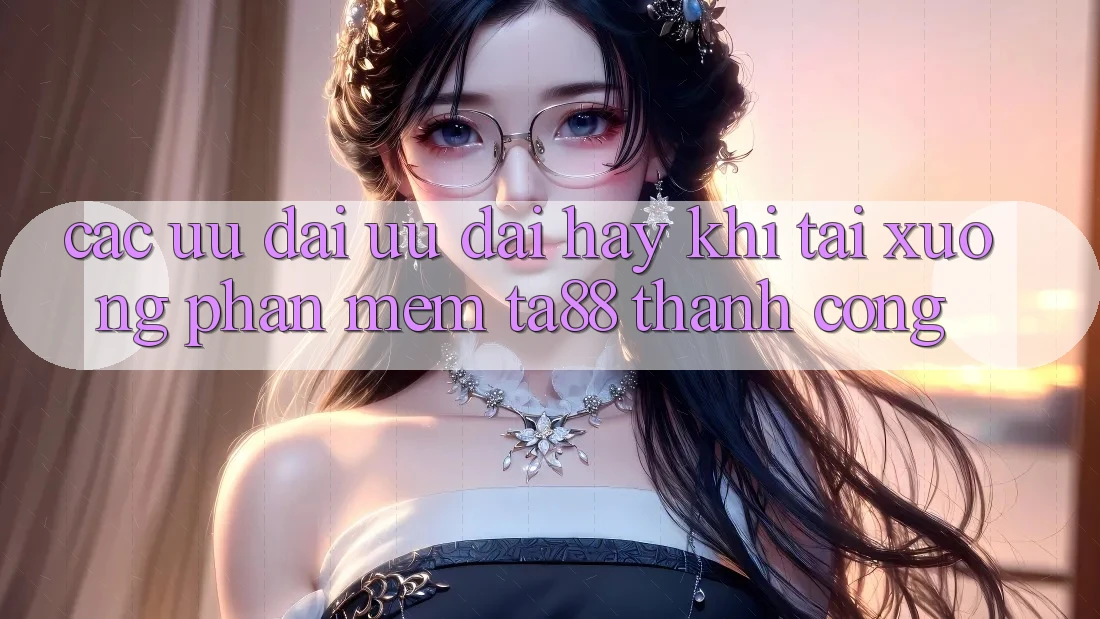 Các Ưu đãi Ưu đãi Hay Khi Tải xuống Phần mềm TA88 Thành Công Các Ưu đãi Ưu đãi Hay Khi Tải xuống Phần mềm TA88 Thành Công