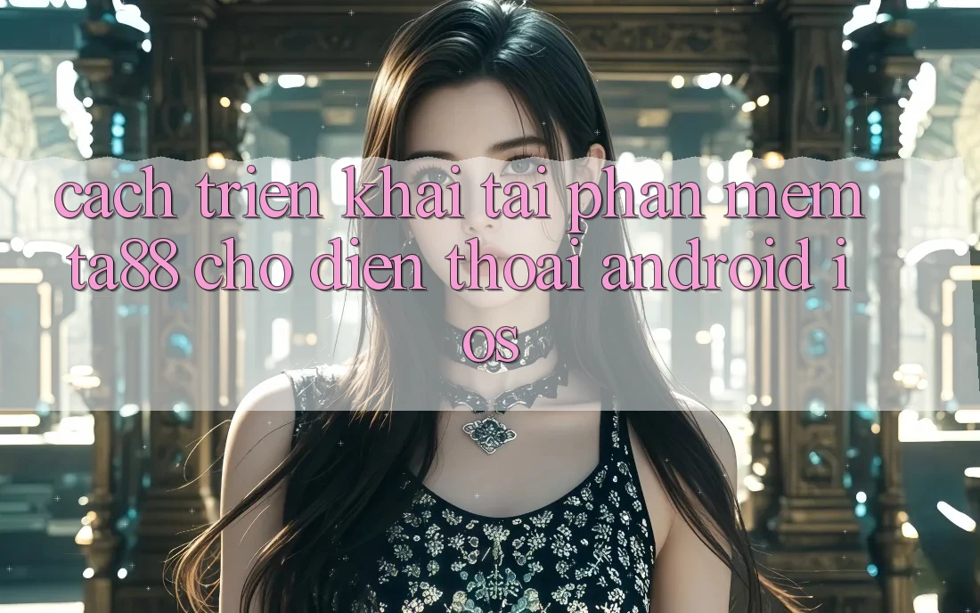 Cách triển khai Tải Phần mềm TA88 Cho Điện Thoại (Android & iOS) Cách triển khai Tải Phần mềm TA88 Cho Điện Thoại (Android & iOS)