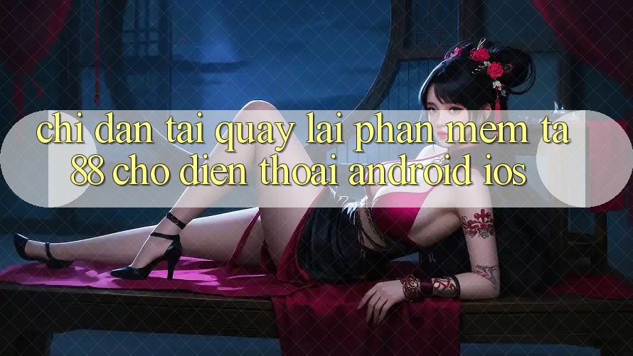 Chỉ dẫn Tải quay lại Phần mềm TA88 Cho Điện Thoại (Android & iOS) Chỉ dẫn Tải quay lại Phần mềm TA88 Cho Điện Thoại (Android & iOS)