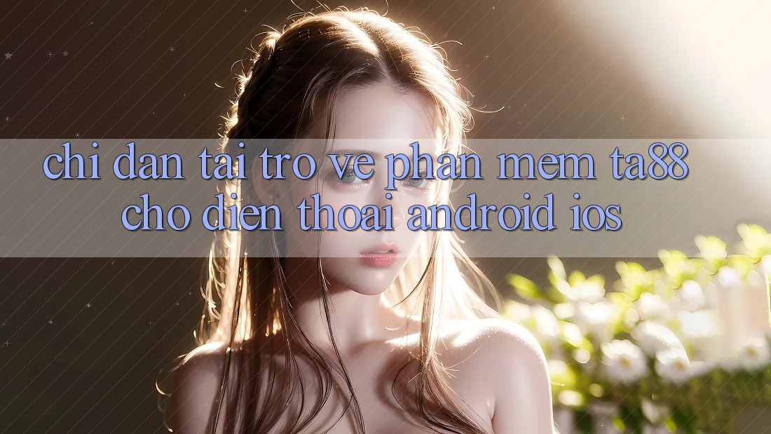 Chỉ dẫn Tải trở về Phần mềm TA88 Cho Điện Thoại (Android & iOS) Chỉ dẫn Tải trở về Phần mềm TA88 Cho Điện Thoại (Android & iOS)
