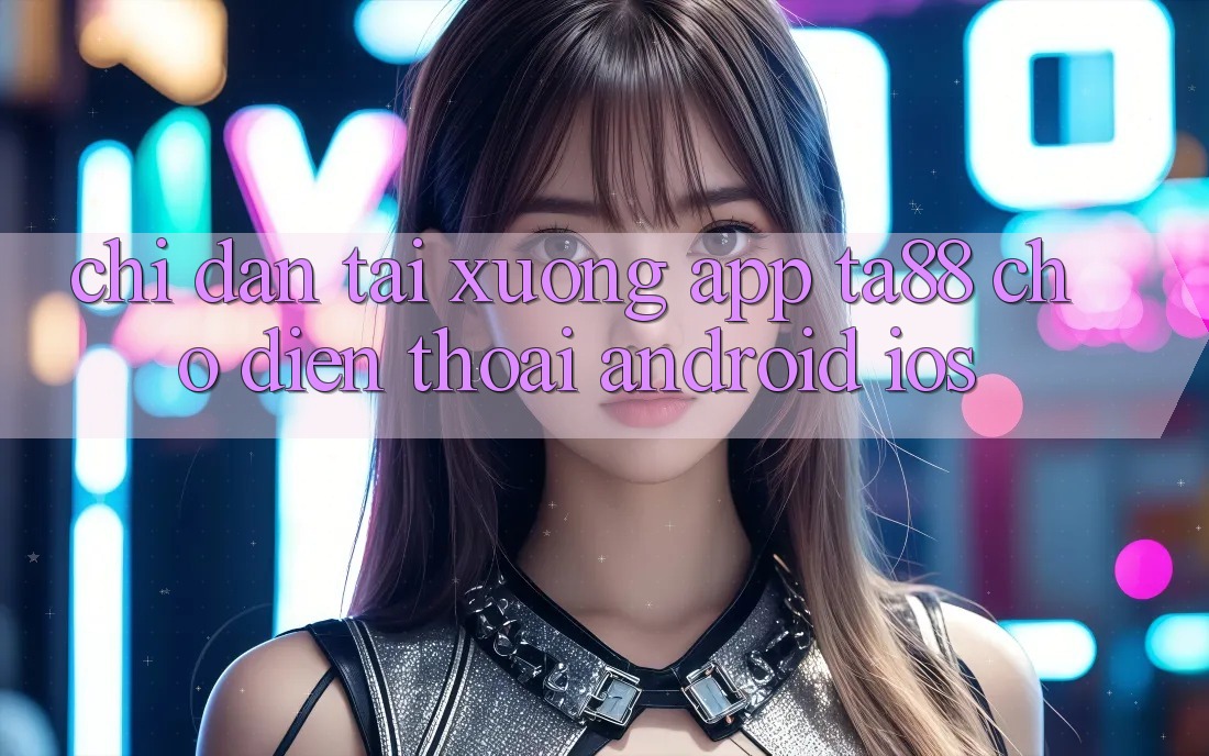 Chỉ dẫn Tải xuống App TA88 Cho Điện Thoại (Android & iOS) Chỉ dẫn Tải xuống App TA88 Cho Điện Thoại (Android & iOS)