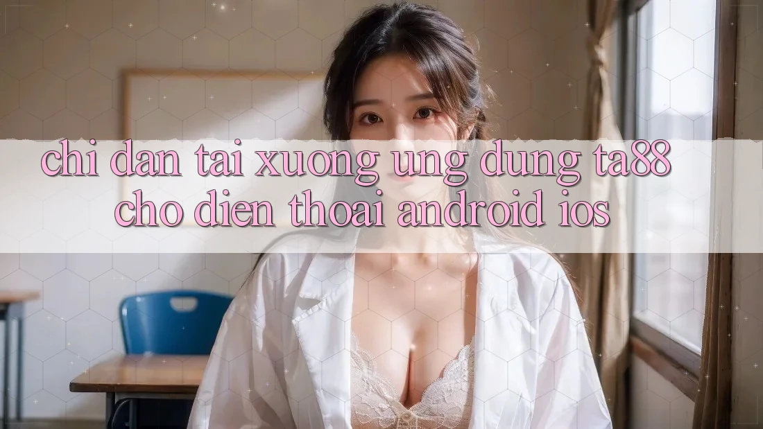 Chỉ dẫn Tải xuống Ứng dụng TA88 Cho Điện Thoại (Android & iOS) Chỉ dẫn Tải xuống Ứng dụng TA88 Cho Điện Thoại (Android & iOS)