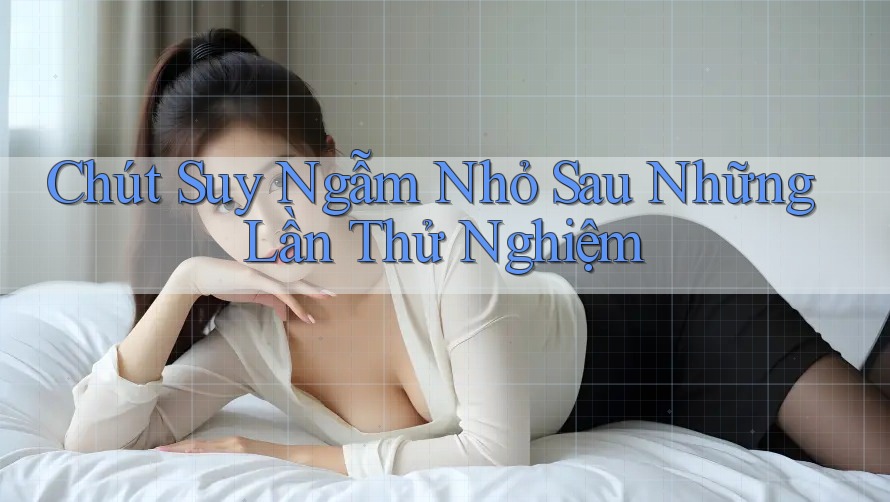 Chút Suy Ngẫm Nhỏ Sau Những Lần Thử Nghiệm
