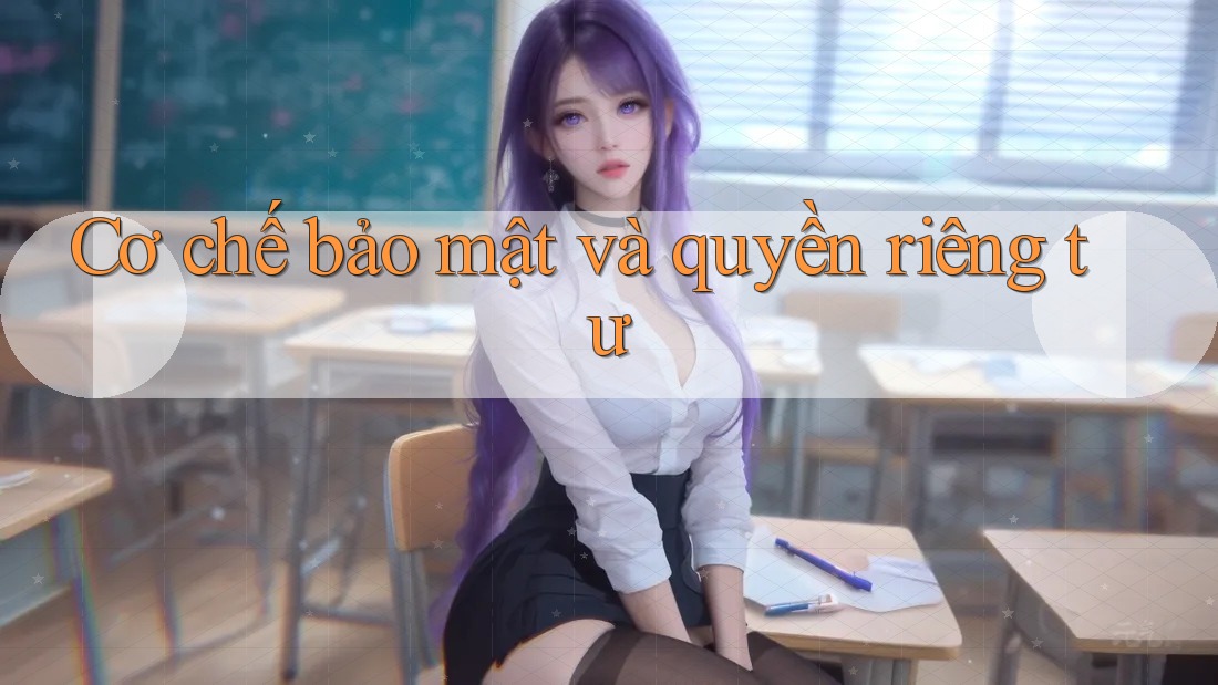 Cơ chế bảo mật và quyền riêng tư