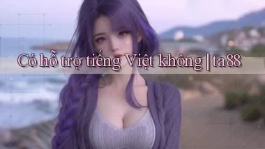 Có hỗ trợ tiếng Việt không ta88