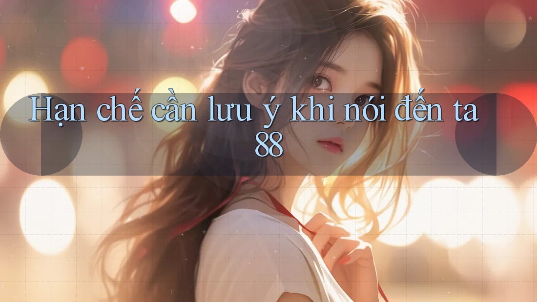 Hạn chế cần lưu ý khi nói đến ta88