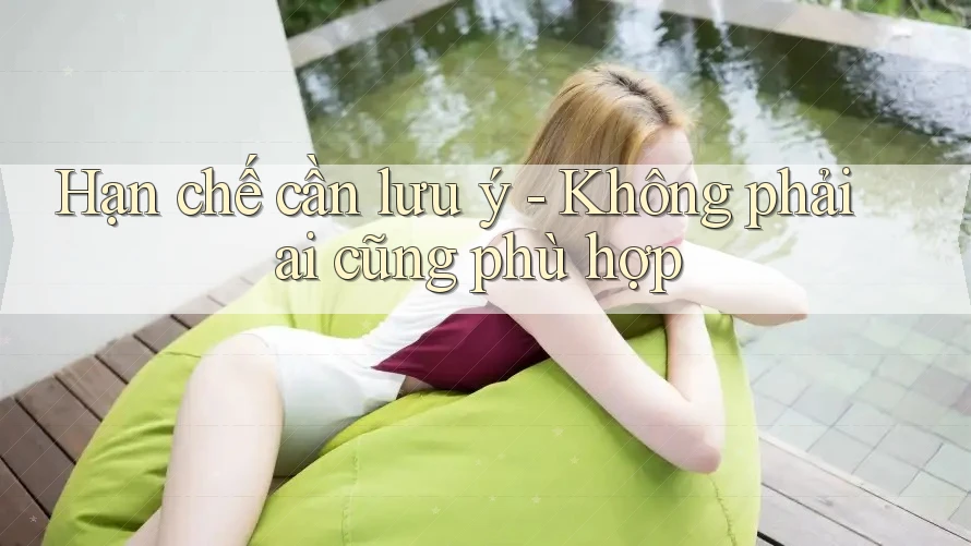 Hạn chế cần lưu ý – không phải ai cũng phù hợp