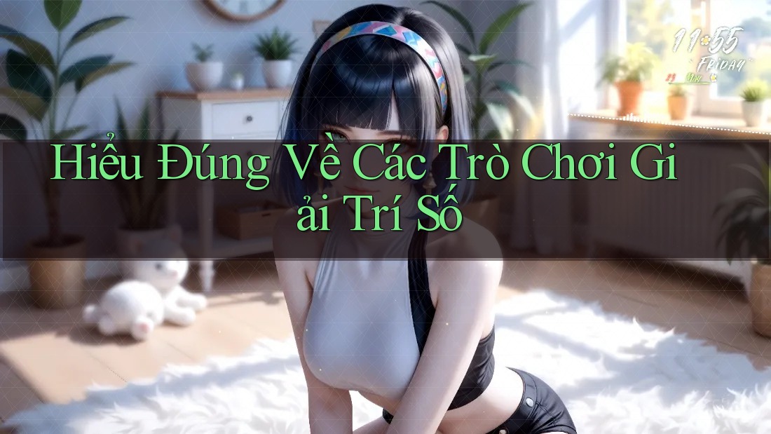 Hiểu Đúng Về Các Trò Chơi Giải Trí Số Hiểu Đúng Về Các Trò Chơi Giải Trí Số