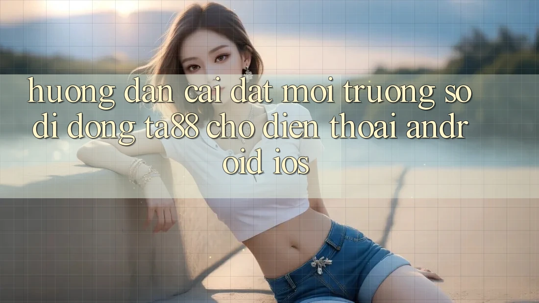 Hướng Dẫn Cài đặt Môi trường số di động TA88 Cho Điện Thoại (Android & iOS)