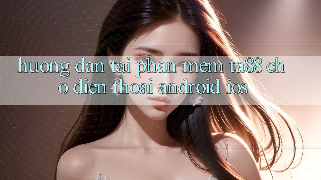 Hướng Dẫn Tải Phần mềm TA88 Cho Điện Thoại (Android & iOS)