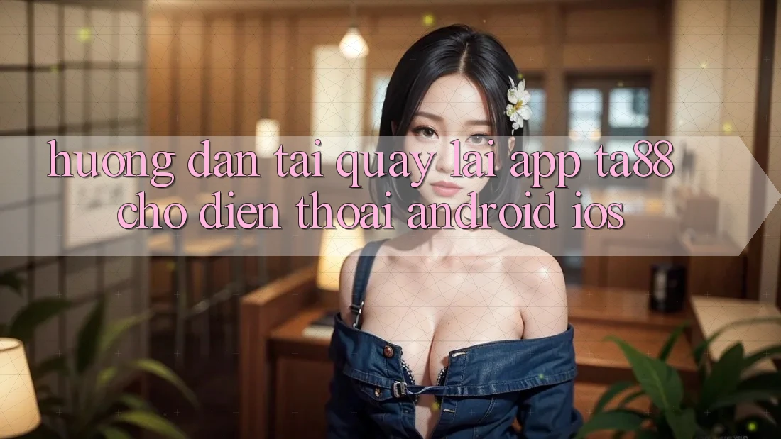 Hướng Dẫn Tải quay lại App TA88 Cho Điện Thoại (Android & iOS) Hướng Dẫn Tải quay lại App TA88 Cho Điện Thoại (Android & iOS)