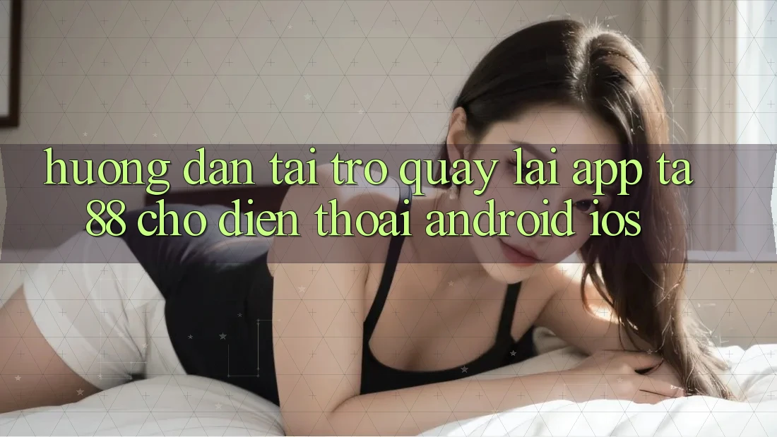 Hướng Dẫn Tải trở quay lại App TA88 Cho Điện Thoại (Android & iOS) Hướng Dẫn Tải trở quay lại App TA88 Cho Điện Thoại (Android & iOS)