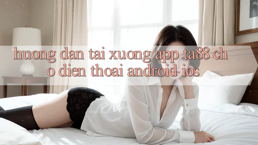 Hướng Dẫn Tải xuống App TA88 Cho Điện Thoại (Android & iOS) Hướng Dẫn Tải xuống App TA88 Cho Điện Thoại (Android & iOS)