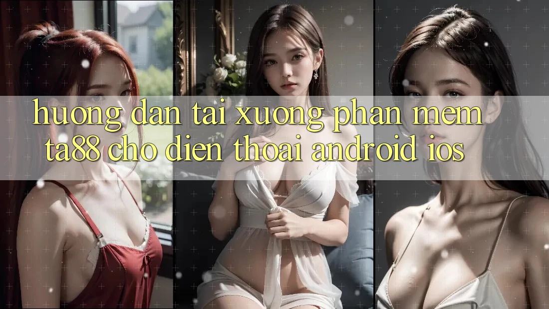 Hướng Dẫn Tải xuống Phần mềm TA88 Cho Điện Thoại (Android & iOS)