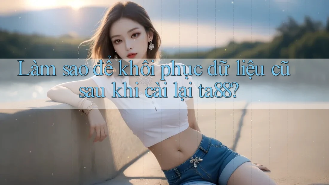 Làm sao để khôi phục dữ liệu cũ sau khi cài lại ta88? Làm sao để khôi phục dữ liệu cũ sau khi cài lại ta88?