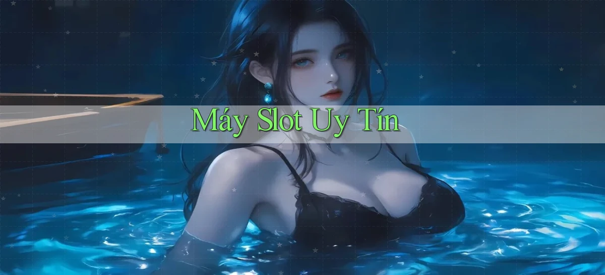 Máy slot Uy tín