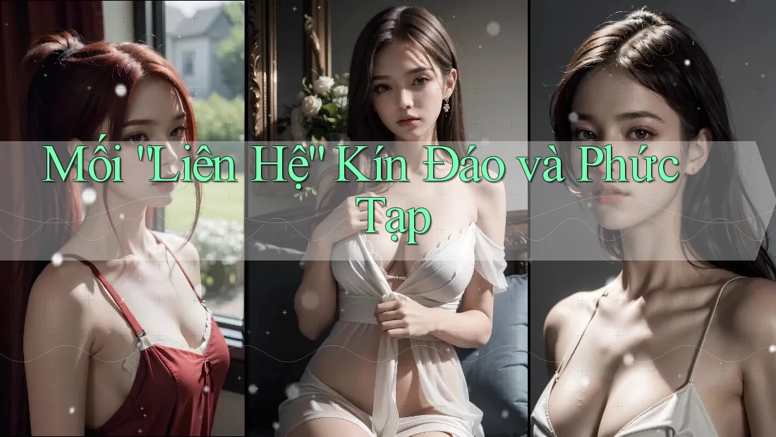 Mối “Liên Hệ” Kín Đáo và Phức Tạp