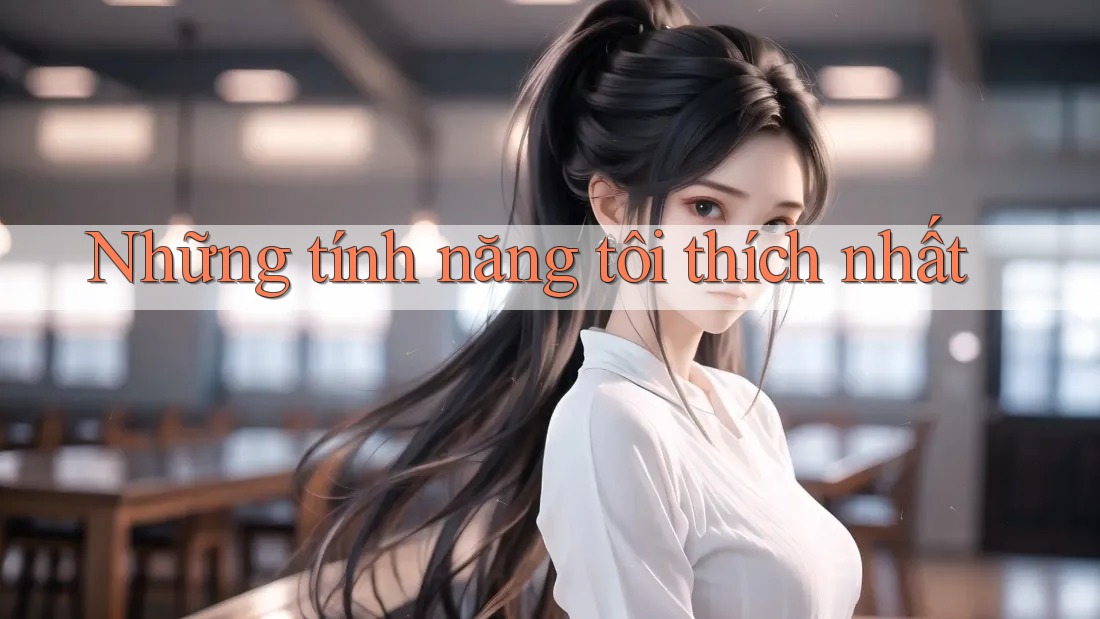 Những tính năng tôi thích nhất
