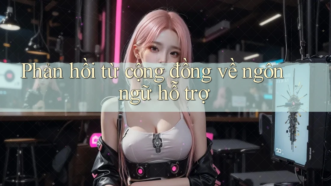 Phản hồi từ cộng đồng về ngôn ngữ hỗ trợ Phản hồi từ cộng đồng về ngôn ngữ hỗ trợ