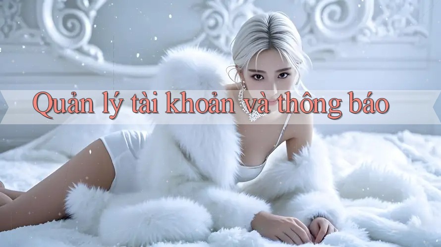Quản lý tài khoản và thông báo
