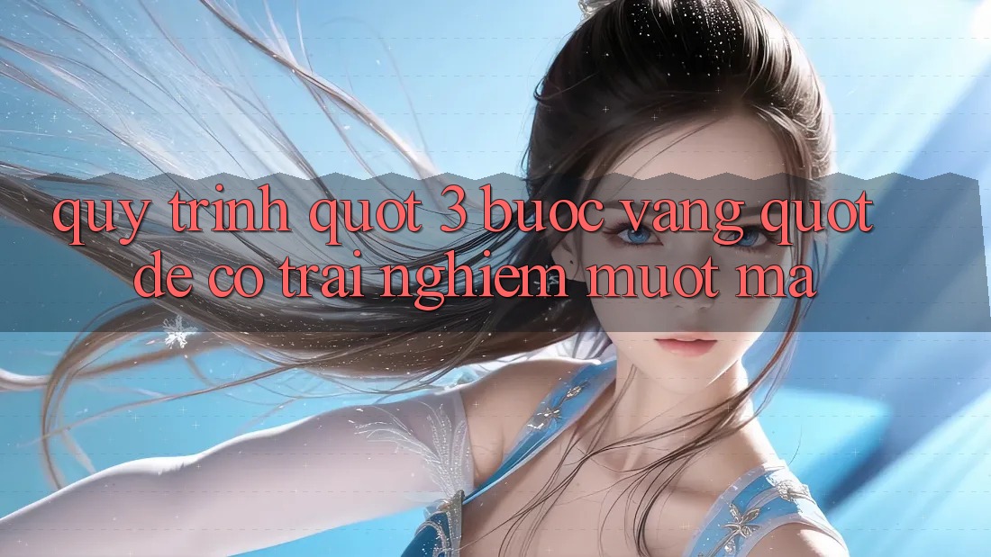 Quy Trình " 3 Bước Vàng" Để Có Trải Nghiệm Mượt Mà