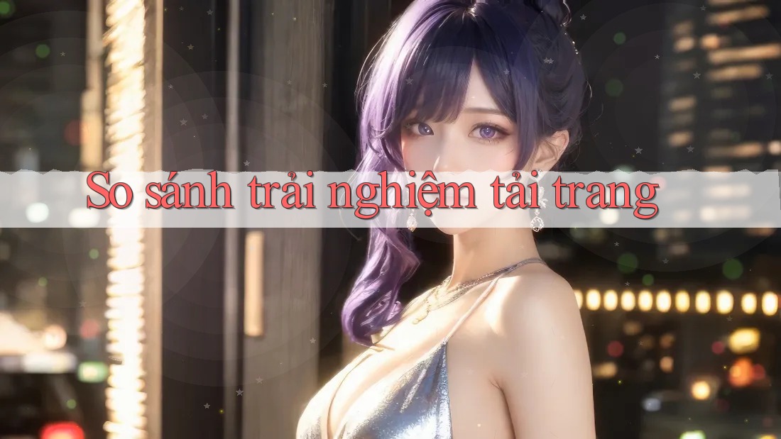 So sánh trải nghiệm tải trang So sánh trải nghiệm tải trang
