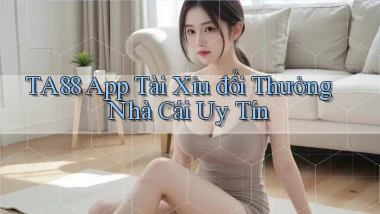 ta88  app tài xỉu đổi thưởng nhà cái uy tín