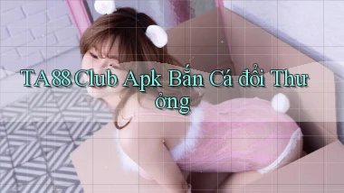 ta88  club apk bắn cá đổi thưởng