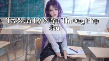 ta88  đại lý nhận thưởng nạp đầu