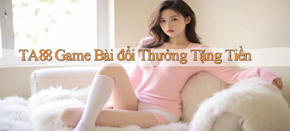 ta88  game bài đổi thưởng tặng tiền