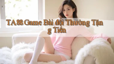 ta88  game bài đổi thưởng tặng tiền