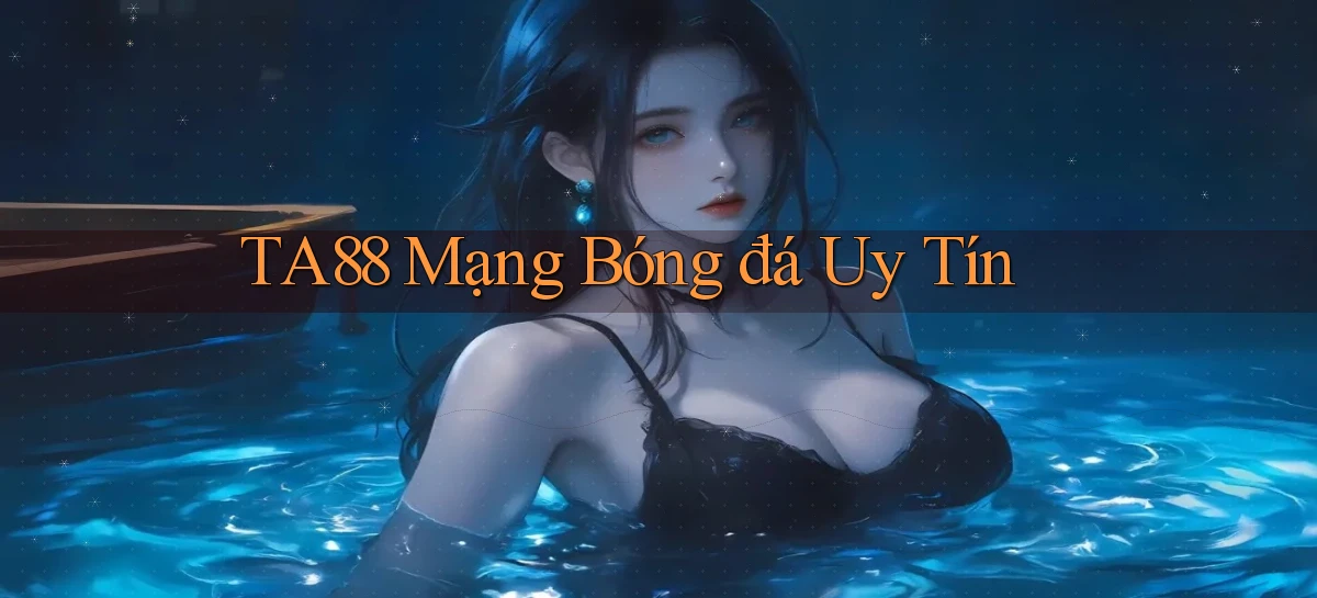 ta88  mạng bóng đá uy tín