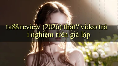 ta88 review (2026) thật video trải nghiệm trên giả lập