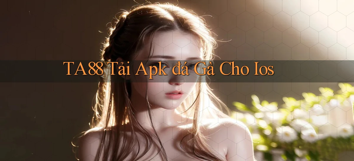 ta88  tải apk đá gà cho ios