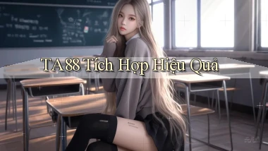 ta88  tích hợp hiệu quả