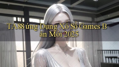 ta88  ứng dụng xổ số games bản mới 2025