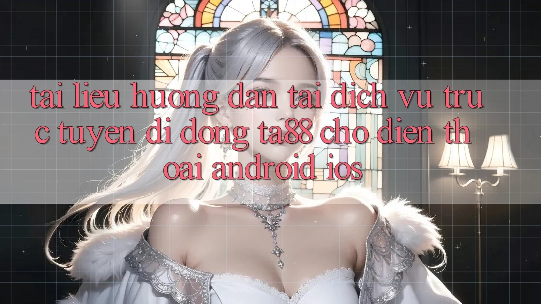 Tài liệu hướng dẫn Tải Dịch vụ trực tuyến di động TA88 Cho Điện Thoại (Android & iOS) Tài liệu hướng dẫn Tải Dịch vụ trực tuyến di động TA88 Cho Điện Thoại (Android & iOS)
